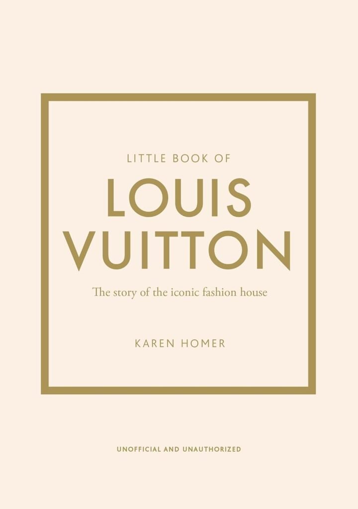 Little Book of Louis Vuitton: The Story of the Iconic Fashion House (Little Books of Fashion)